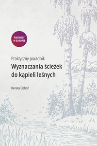 Praktyczny poradnik wyznaczania ścieżek do kąpieli leśnych - Renata Cichoń - ebook