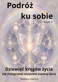 Podróż ku sobie. Część 9.Dziewięć Kręgów Życia. Jak zintegrować aspekty życia - BARBARA GARUCH - ebook