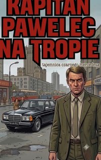 Kapitan Pawelec na tropie Tajemnica czarnego Mercedesa - Bruno Blonski - ebook