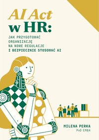 AI Act w HR. Jak przygotować organizację na nowe regulacje - Milena Perka - ebook