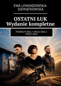 OSTATNI ŁUK. Wydanie kompletne - Ewa Lewandowska- Siemiątkowska - ebook