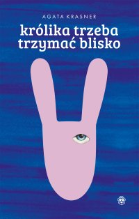 Królika trzeba trzymać blisko - Agata Krasner - ebook