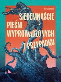 Siedemnaście pieśni wyprowadzonych z przypadku - Wojciech Kopeć - ebook
