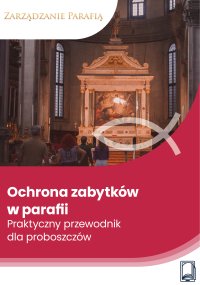 Ochrona zabytków w parafii. Praktyczny przewodnik dla proboszczów - Wojciech Grecki - ebook