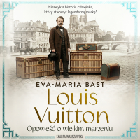 Louis Vuitton. Opowieść o wielkim marzeniu - Eva-Maria Bast - audiobook