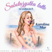 Sabotażystka latte na wakacjach - Karolina Mar - audiobook