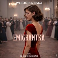 Emigrantka - Weronika Ilska - audiobook