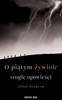 O piątym żywiole srogie opowieści - Józef Diablak - ebook