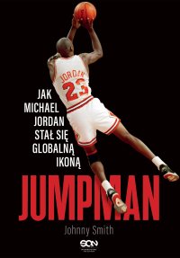 Jumpman. Jak Michael Jordan stał się globalną ikoną - Johnny Smith - ebook