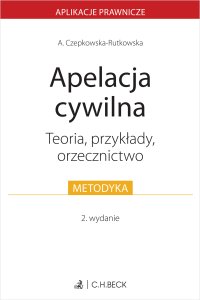 Apelacja cywilna. Teoria przykłady orzecznictwo - Anna Czepkowska-Rutkowska - ebook