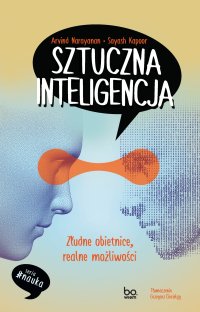 Sztuczna inteligencja. Złudne obietnice, realne możliwości - Arvind Narayanan - ebook