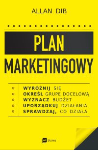 Plan marketingowy. Wyróżnij się, określ grupę docelową, wyznacz budżet, uporządkuj działania, sprawdzaj, co działa - Allan Dib - ebook