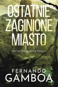 Ostatnie zaginione miasto - Fernando Gamboa - ebook