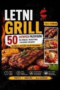 Letni Grill - 50 łatwych przepisów na mięso, warzywa i słodkie desery - Gusto & Gable - ebook