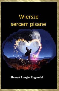 Wiersze sercem pisane - Henryk Longin Rogowski - ebook