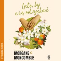 Lato, by cię odzyskać - Morgane Moncomble - audiobook