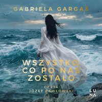 Wszystko, co po nas zostało - Gabriela Gargaś - audiobook