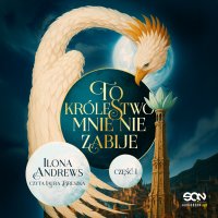 To królestwo mnie nie zabije. Część 1 - Ilona Andrews - audiobook