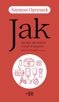 Jak nie dać się wojnie i innym kryzysom. Lekcja z Finlandii - Szymon Opryszek - ebook