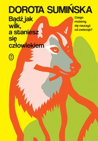 Bądź jak wilk, a staniesz się człowiekiem - Dorota Sumińska - ebook