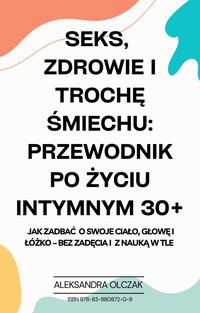 Seks,  zdrowie i trochę śmiechu: przewodnik po życiu intymnym 30+ - Aleksandra Olczak - ebook