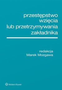 Przestępstwo wzięcia lub przetrzymywania zakładnika - Marek Mozgawa - ebook