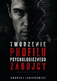 Tworzenie profilu psychologicznego zabójcy - Andrzej Lebiedowicz - ebook