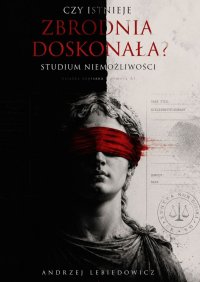 Czy istnieje zbrodnia doskonała? Studium niemożliwości - Andrzej Lebiedowicz - ebook
