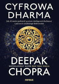 Cyfrowa dharma. Jak AI może podnieść poziom inteligencji duchowej i poczucia osobistego dobrostanu - Deepak Chopra - ebook