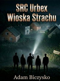 SRC Urbex - Wioska Strachu - Adam Biczysko - ebook