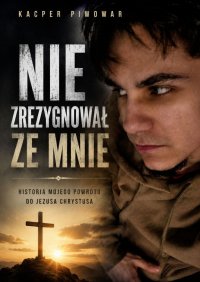 Nie zrezygnował ze mnie - Kacper Piwowar - ebook