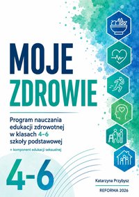 MOJE ZDROWIE Program nauczania edukacji zdrowotnej dla klas 4-6 SP 2026 - Katarzyna Przybysz - ebook