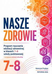 NASZE ZDROWIE Program nauczania edukacji zdrowotnej dla klas 7-8 SP 2026 - Katarzyna Przybysz - ebook