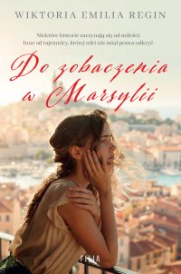 Do zobaczenia w Marsylii - Wiktoria Emilia Regin - ebook