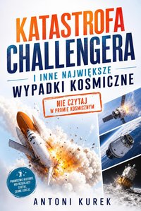 Katastrofa Challengera i inne największe wypadki kosmiczne - Antoni Kurek - ebook