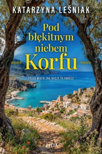 Pod błękitnym niebem Korfu - Katarzyna Leśniak - ebook