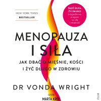 Menopauza i siła. Jak dbać o mięśnie, kości i żyć długo w zdrowiu - Vonda Wright - audiobook