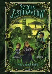 Moc z głębi ziemi. Szkoła Astromagów. Tom 4 - Anna Włodarkiewicz - ebook
