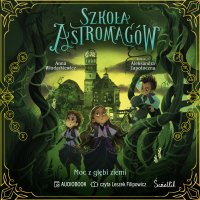 Moc z głębi ziemi. Szkoła Astromagów. Tom 4 - Anna Włodarkiewicz - audiobook