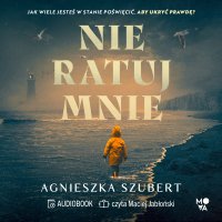 Nie ratuj mnie - Agnieszka Szubert - audiobook