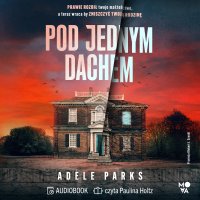 Pod jednym dachem - Adele Parks - audiobook