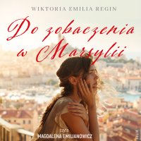 Do zobaczenia w Marsylii - Wiktoria Emilia Regin - audiobook