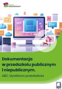 Dokumentacja w przedszkolu publicznym i niepublicznym. ABC dyrektora przedszkola - Opracowanie zbiorowe - ebook