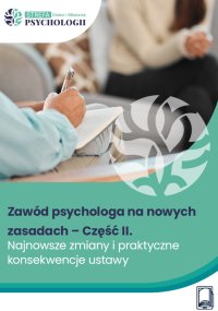 Zawód psychologa na nowych zasadach – Część II. Najnowsze zmiany i praktyczne konsekwencje ustawy - Opracowanie zbiorowe - ebook