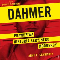Dahmer. Prawdziwa historia seryjnego mordercy - Anne E. Schwartz - audiobook