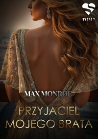 Miłość na bogato. Przyjaciel mojego brata. Tom 2 - Max Monroe - ebook