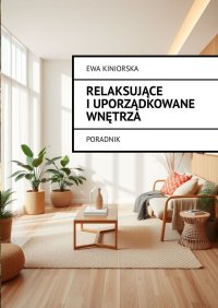 Relaksujące i uporządkowane wnętrza - Ewa Kiniorska - ebook