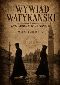 Wywiad watykański. Wywiadowcy w sutannach - Andrzej Lebiedowicz - ebook