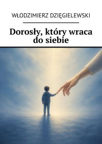 Dorosły, który wraca do siebie - Włodzimierz Dzięgielewski - ebook