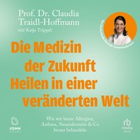 Die Medizin der Zukunft - Heilen in einer veränderten Welt - Katja Trippel - audiobook